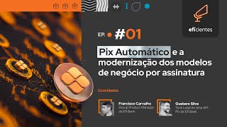 Pix Automático e a modernização dos modelos de negócio por assinatura | 🎙️ Efícientes - Episódio 01