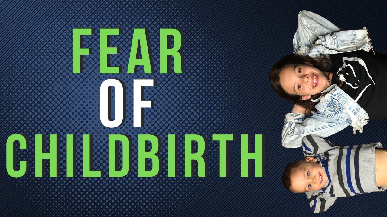 FEAR OF CHILDBIRTH, HOW TO OVERCOME FEAR OF CHILDBIRTH, THE REASON YOU ...