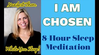 Manifest Your Self Concept to Feel Chosen \u0026 Wanted ~ I Am Chosen 8 Hour Sleep Meditation