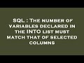 SQL : The number of variables declared in the INTO list must match that of selected columns