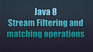 Java 8 Stream Filtering and matching operations