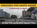 SANTO ANDRÉ, ABC: Dirigindo do Jd. Bela Vista ao Carrefour Homero Thon (com detalhes do caminho)!