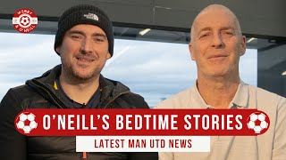 Tony O’Neill’s Bedtime Stories! (Not Rashford’s) Latest Manchester United News
