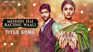 Title Song - Mehndi Hai Rachne Waali | Pallavi & Raghav | Anwessha, Shubham Sundaram | 4K
