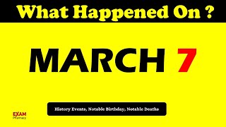 March 7 Highlights: Significant Events, Famous Birthdays & Notable Deaths