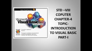STD VIII COMPUTER CHAPTER 4 - INTRODUCTION TO VISUAL BASIC-PART-1