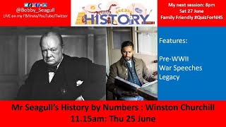Mr Seagull's History by Numbers: Winston Churchill 11.15am Thu 25 June