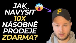 Jak 10x násobně navýšit svůj prodej ZDARMA?