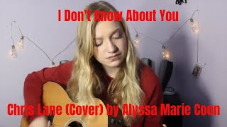 I Don't Know About You-Chris Lane (Cover) by Alyssa Marie Coon