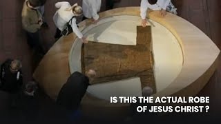 IS THIS THE ACTUAL ROBE OF JESUS CHRIST?