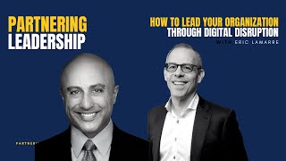 How to Lead Your Organization Through Digital Disruption with Eric Lamarre \u0026 Mahan Tavakoli