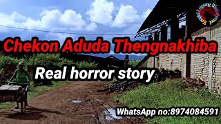 Chekon Aduda Thengnakhiba||Real horror story||Manipuri Real horror story