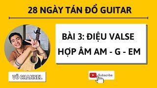 Tự Học Guitar Cơ Bản Ngày 3: Điệu Valse P1 - Hợp âm Am,G,Em | Thầy Võ