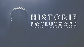 Historie potłuczone [#181] O Karolinie, co zdradziła i zdradzoną była