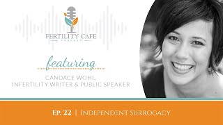 How to Have a Safe, Independent Surrogacy Journey | w/ Candace Wohl