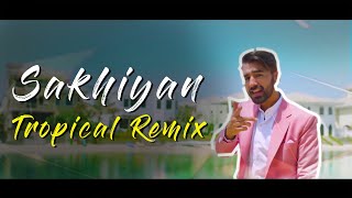 Sakhiyan - Tropical Remix I Dj Rave I Maninder Buttar