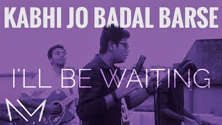 Kabhi Jo Badal Barse  x  I'll Be Waiting Cover Feat.Anubhav Roy Chowdhury and Souparno Bhattacharya