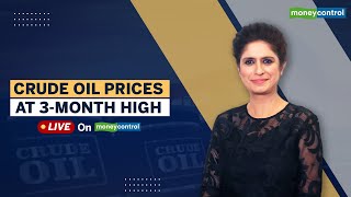 Crude Prices At 3-Month High; Impact On Consumers \u0026 The Market | Commodity Chat With Manisha Gupta