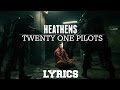 Twenty One Pilots -  Heathens -  Lyrics ✶