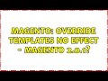 Magento: Override templates no effect - magento 2.0.1? (3 Solutions!!)