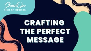 Crafting The Perfect Message | Shot of Espresso