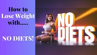 Why You Don’t Need A Diet To Lose Weight