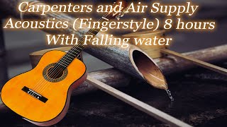 Relaxing -The Carpenters & Air Supply Guitar Acoustics Fingerstyle With Fallingwater sound (8 Hours)