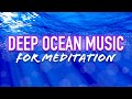 Deep Ocean Music - Calm Ambient Meditation Sounds for Healing, Relaxation,  Stress & Anxiety Relief