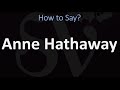 How to Pronounce Anne Hathaway? (CORRECTLY)