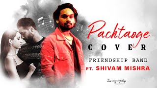 Pachtaoge Song Cover | Friendship Band Ft. Shivam Mishra | Arijit Singh | Bpraak | Nora Fatehi