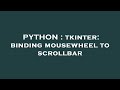 PYTHON : tkinter: binding mousewheel to scrollbar