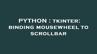 PYTHON : tkinter: binding mousewheel to scrollbar