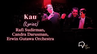 Kau  - Rafi Sudirman, Candra Darusman, Erwin Gutawa Orchestra (Lirik)