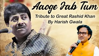 Aaoge Jab Tum Sajana / Tribute To Great Rashid Khan By Harish Gwala.....