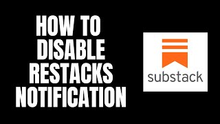 How To Disable Restacks Notification Substack Tutorials