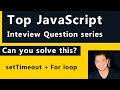 Top JavaScript Interview questions series | setTimout + For loop | Js Interview Questions & Answer