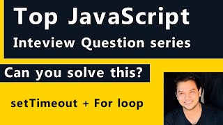 Top JavaScript Interview questions series | setTimout + For loop | Js Interview Questions & Answer