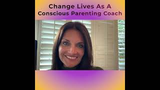 Change Lives As A Conscious Parenting Coach