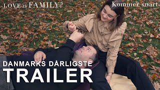 Danmarks dårligste trailer - LOVE IS FAMILY?