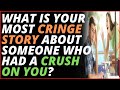 What Is Your Most Cringe Story About Someone Who Had A Crush On You? #shorts (r/AskReddit)