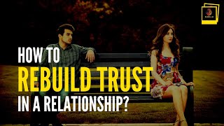 How to Rebuild Trust in a Relationship?