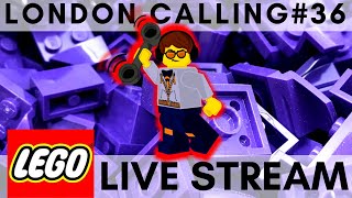 LONDON CALLING #36 - FRIDAY LEGO LIVE STREAM WITH FRIENDS