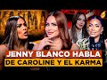 JENNY BLANCO ROMPE EL SILENCIO SOBRE CAROLINE AQUINO Y EL “KARMA” AMELIA PONE CLARA A HONY ESTRELLA