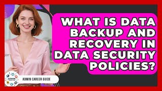 What Is Data Backup And Recovery In Data Security Policies? - Admin Career Guide