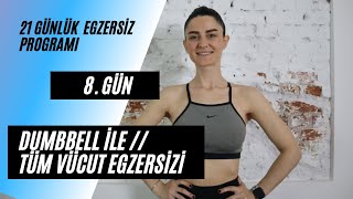 21 GÜN // 8. GÜN //DUMBBELL İLE TÜM VÜCUT EGZERSİZİ