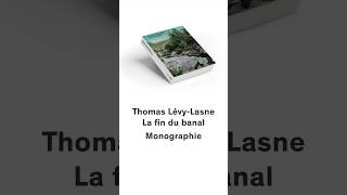 La fin du banal Monographie Thomas Lévy-Lasne