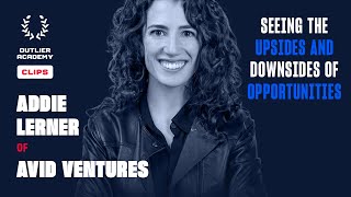 Addie Lerner of Avid Ventures – Seeing the Upsides and Downsides of Opportunities