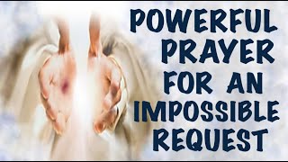 An Unfailing Miraculous Prayer For An Impossible Request 🙏