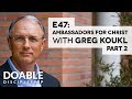 E47 Ambassadors for Christ with Greg Koukl, Part 2