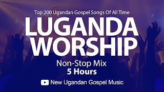 Top 200 Ugandan Gospel Songs Of All Time - Luganda Worship NonStop Mix -  New Ug